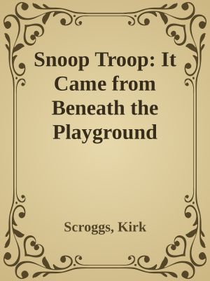 [Snoop Troop 01] • It Came from Beneath the Playground